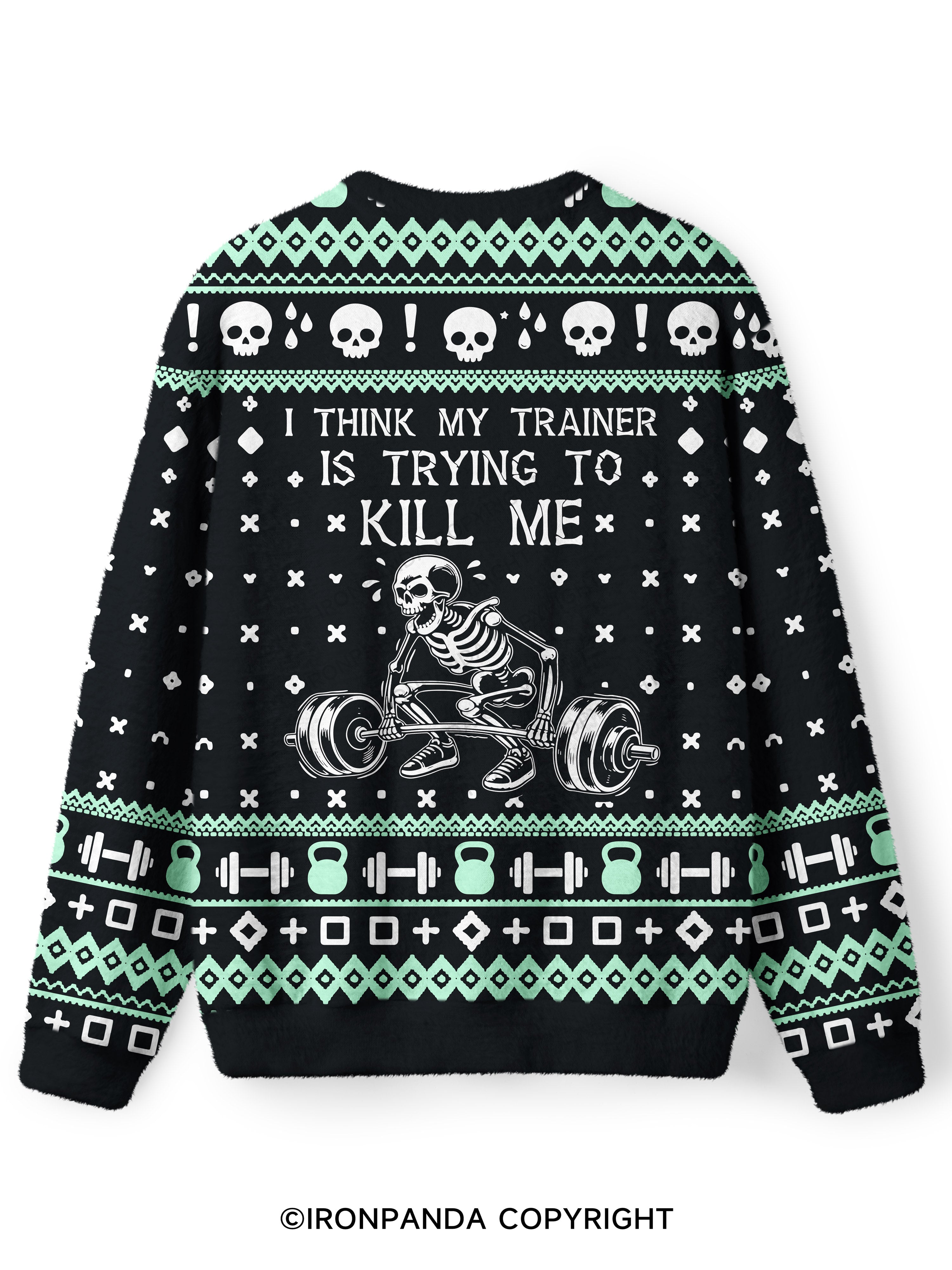 I Think My Trainer Is Trying To Kill Me Ugly Fuzzy Fleece Sweater