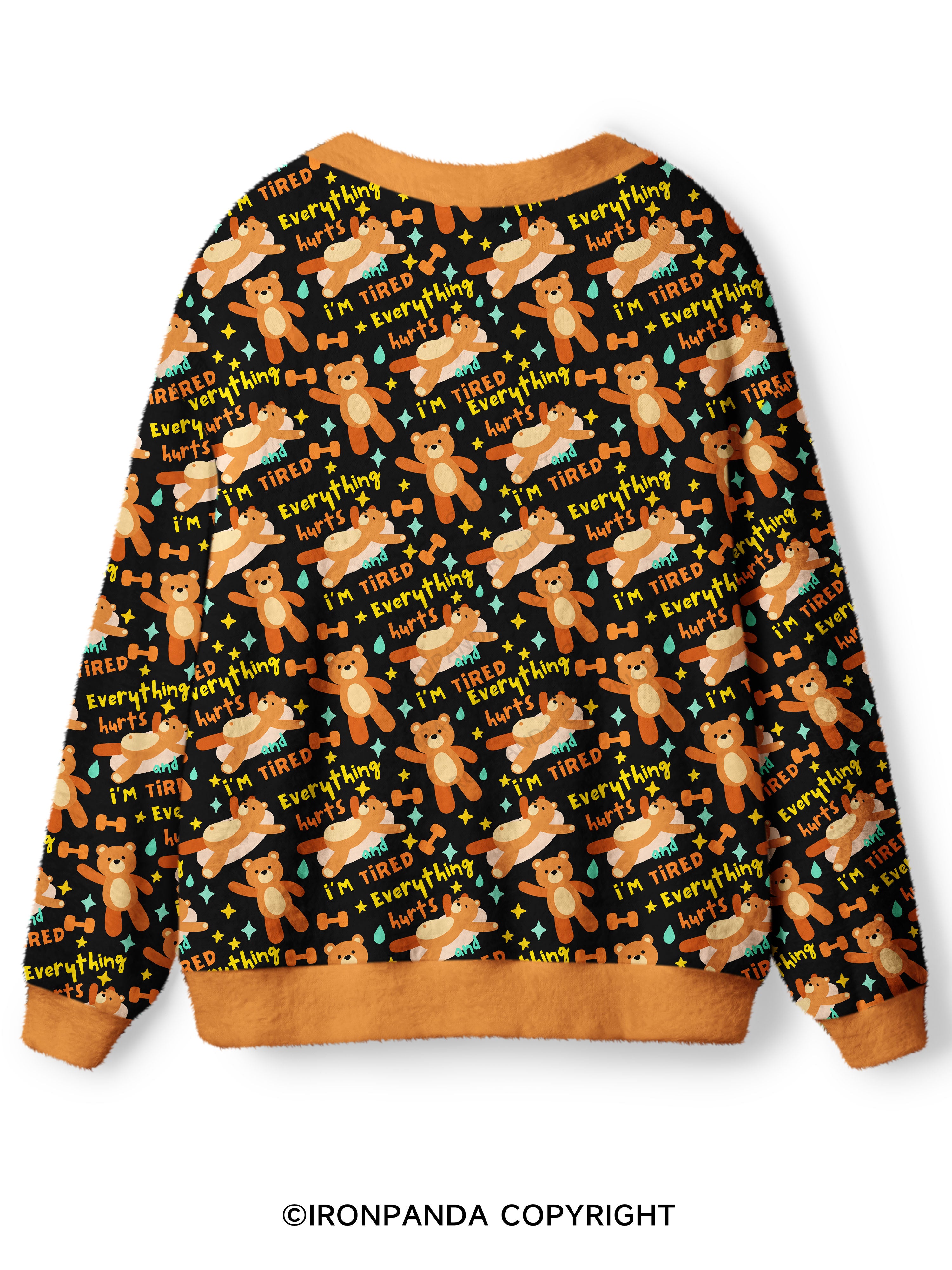 EVERYTHING HURTS AND I'M TIRED BEAR Ugly Cardigan Sweater