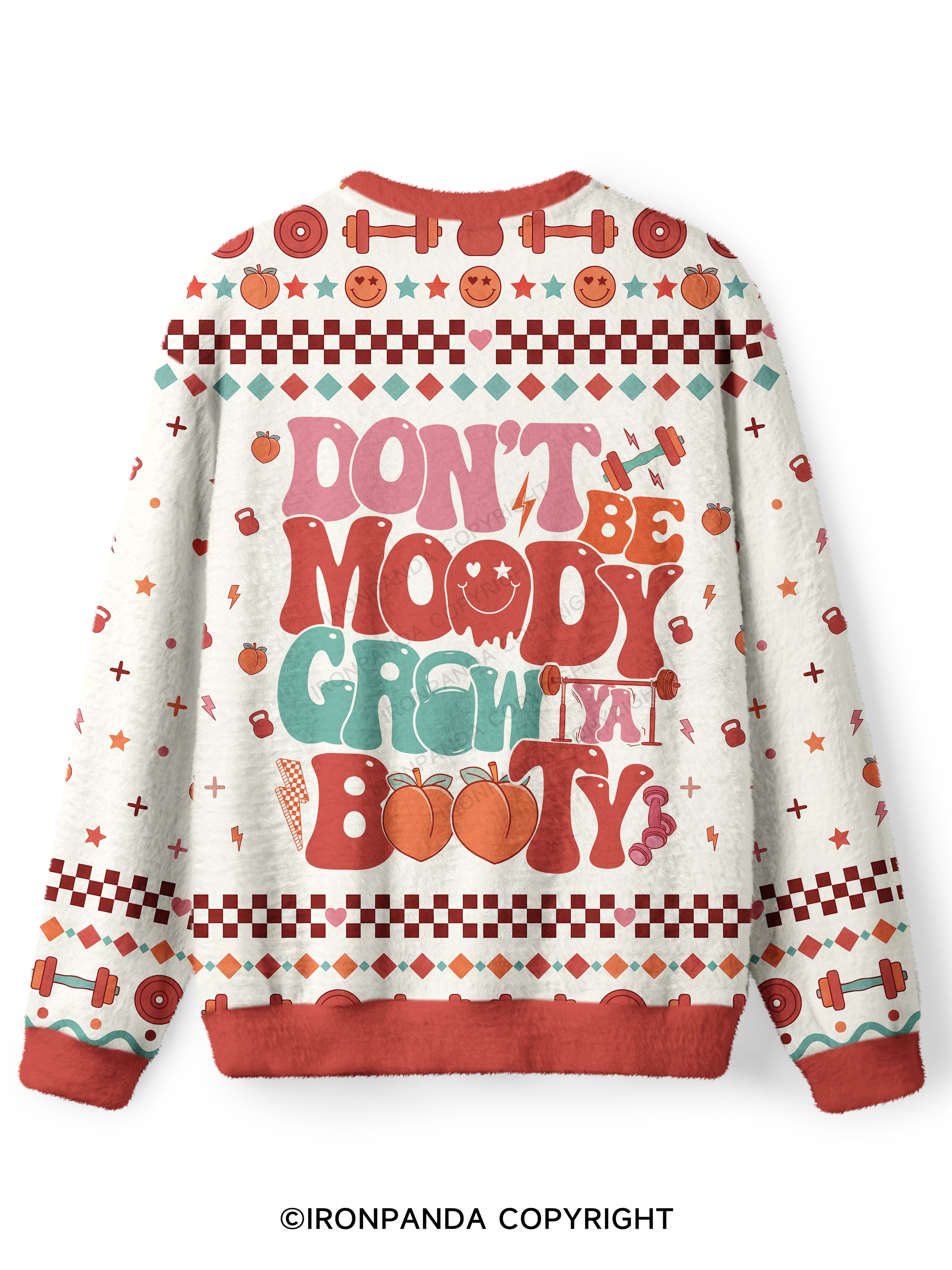 Don’t Be Moody Grow Ya Booty Ugly Fuzzy Fleece Sweater