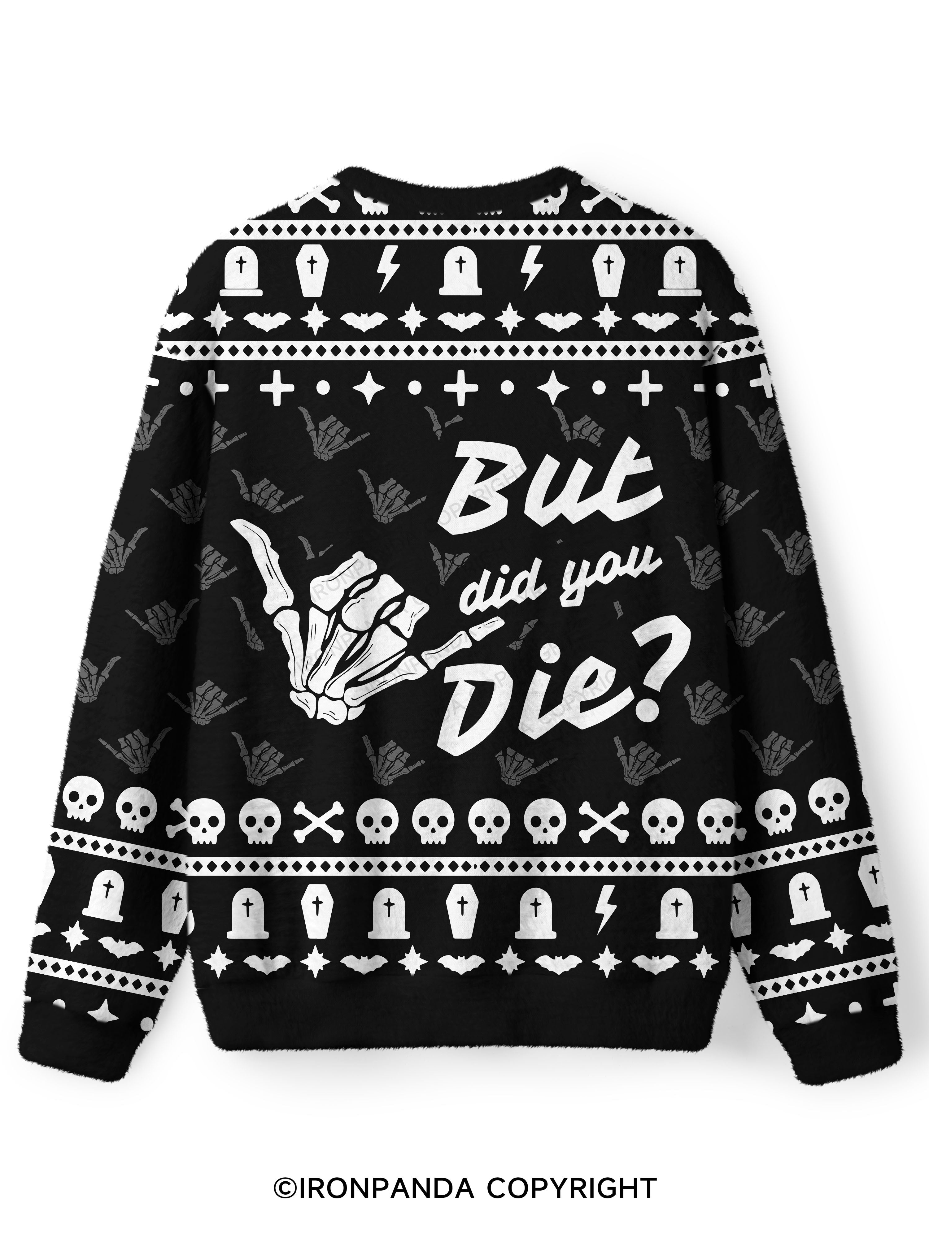 BUT DID YOU DIE Ugly Fuzzy Fleece Sweater