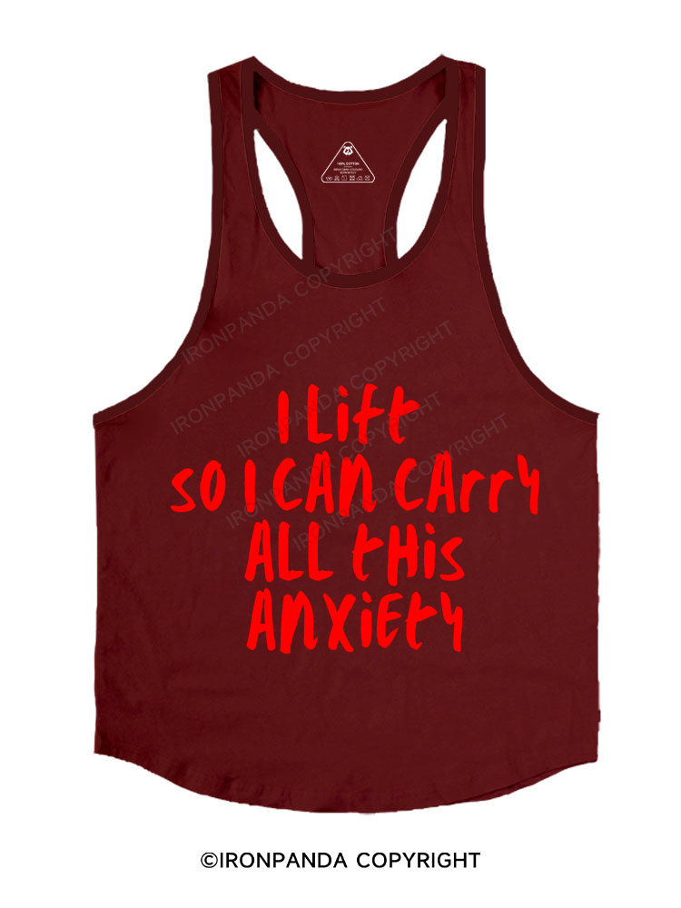 I LIFT SO I CAN CARRY ALL THIS ANXIETY Stringer Gym Vest