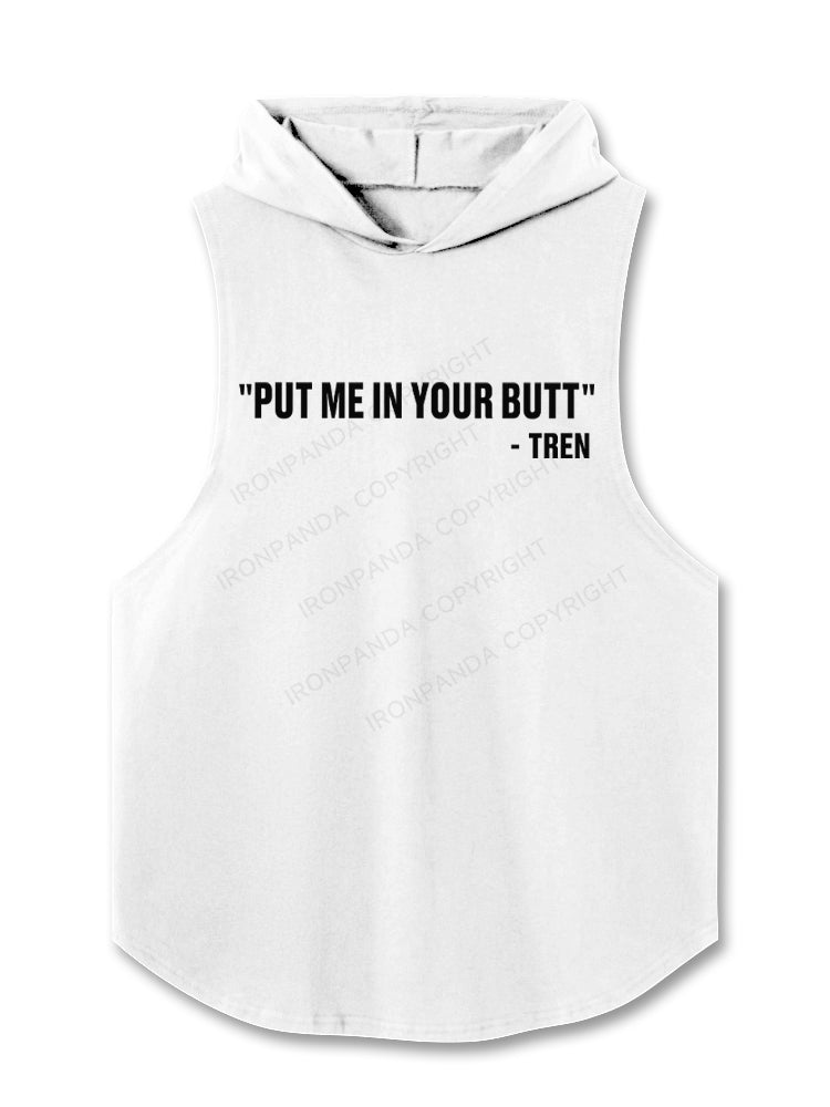 Put Me In Your Butt Tren Hooded Tank