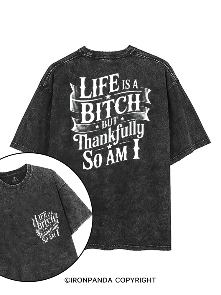 LIFE IS A BITCH BUT THANKFULLY SO AM I printed Gym Shirt