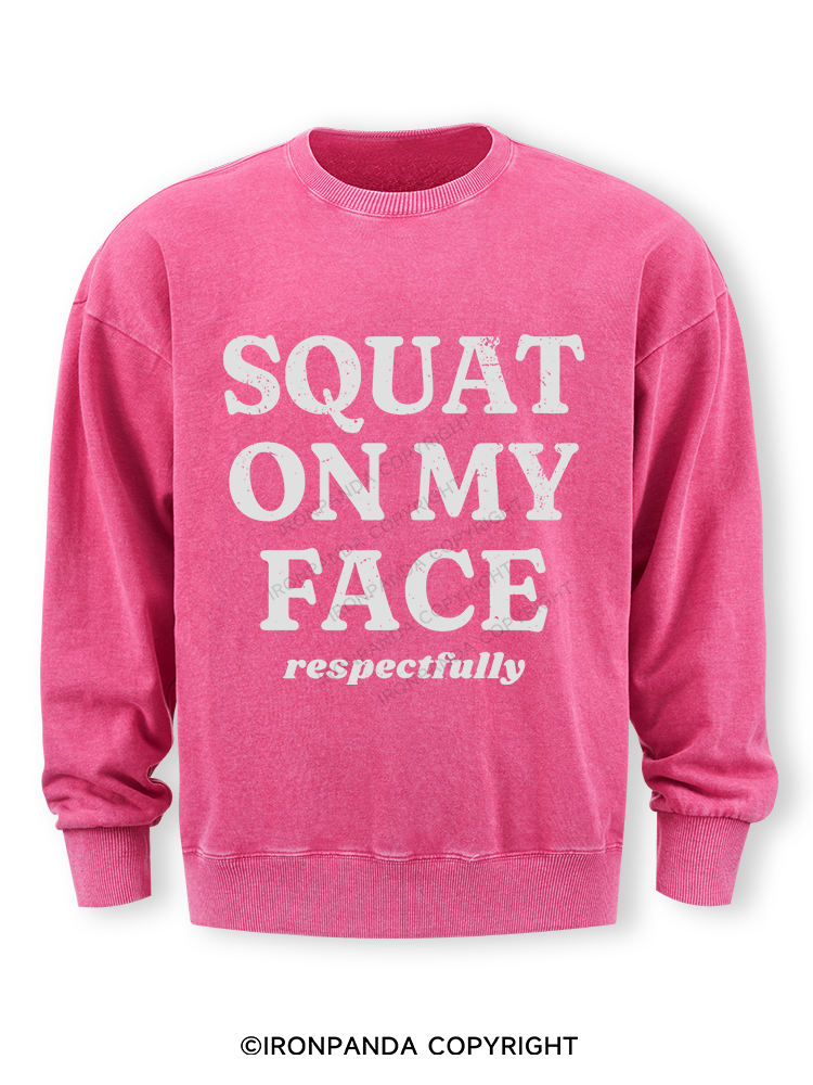 squat on my face respectfully Washed Sweatshirt