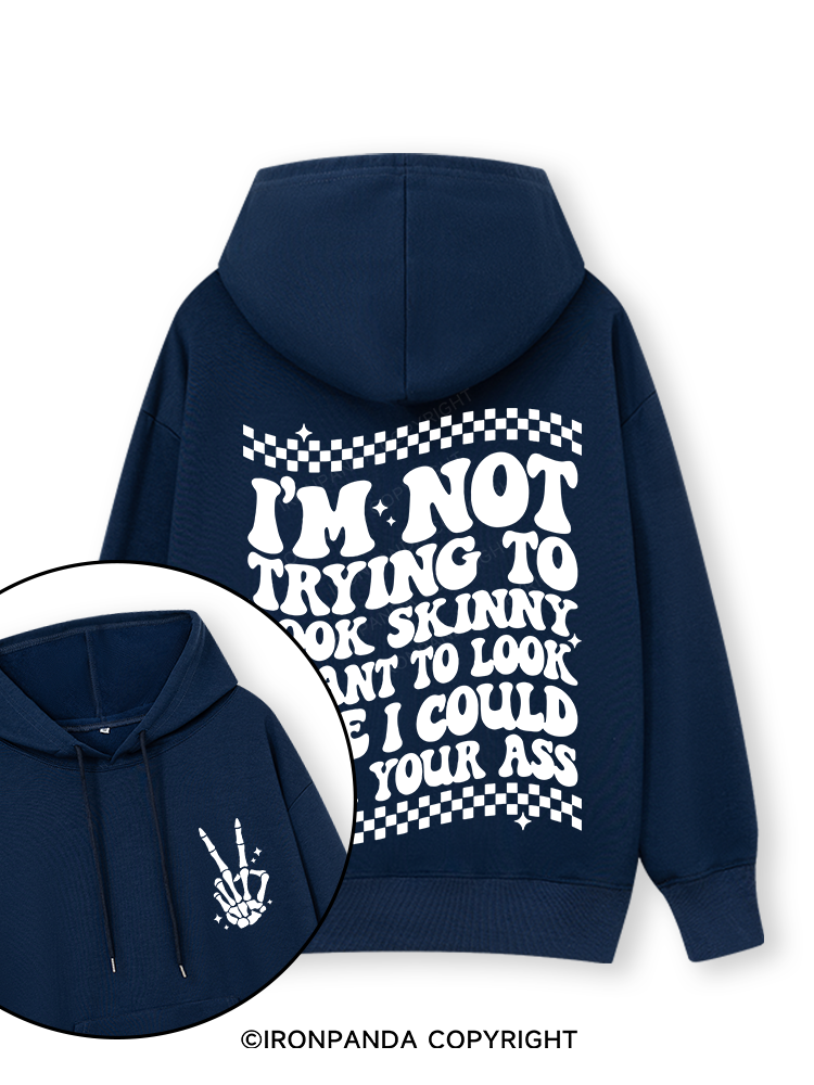 I'm Not Trying To Look Skinny I Want To Look Like I Could Kick Your Ass Double-Sided Printed Classic Gym Hoodie