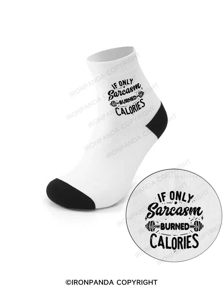 If Only Sarcasm Burned Calories Funny Crew Socks
