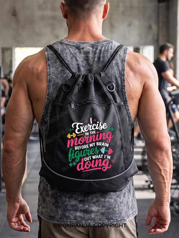 I EXERCISE IN THE MORNING Gym Drawstring Bag