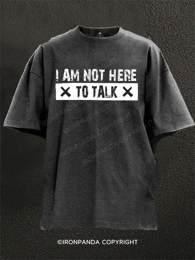I am not here to talk Washed Gym Shirt