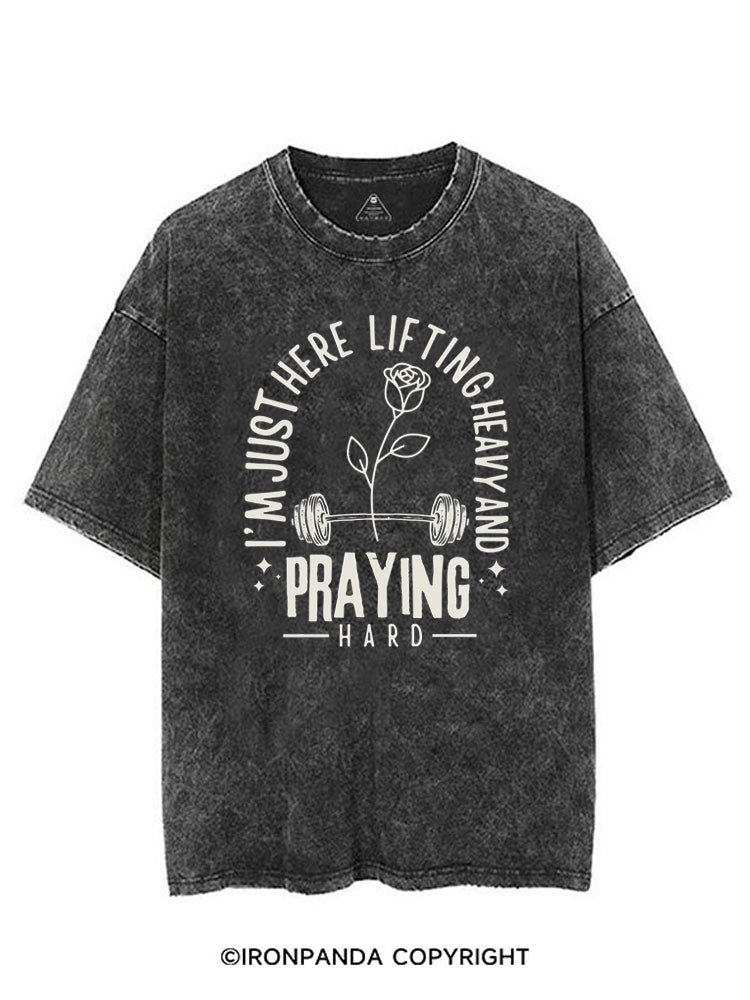 I'M JUST HERE LIFTING HEAVY AND PRAYING HARD VINTAGE GYM SHIRT
