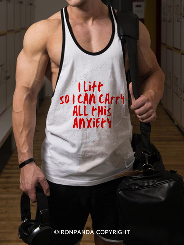 I LIFT SO I CAN CARRY ALL THIS ANXIETY Stringer Gym Vest