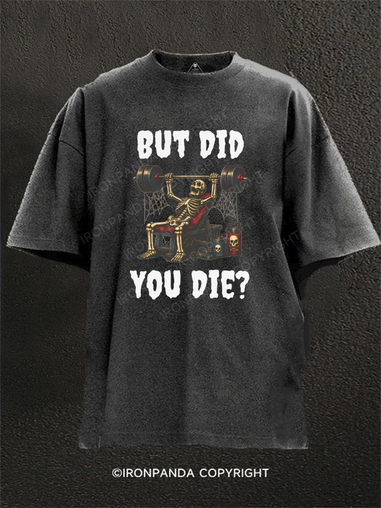 But Did You Die Funny Skeleton Washed Gym Shirt