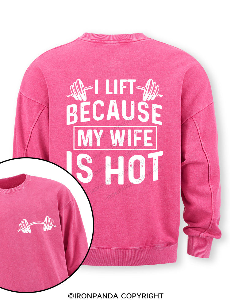 I Lift Because My Wife is Hot Double-Sided Printed Washed Sweatshirt