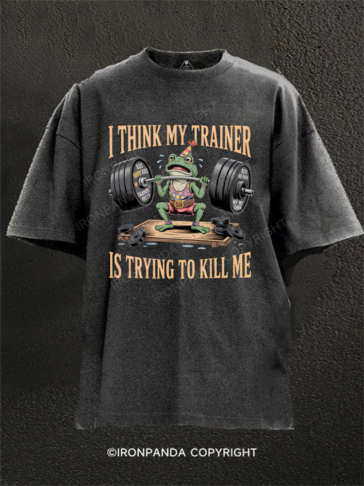 My Trainer Is Trying To Kill Me Funny Frog  Washed Gym Shirt