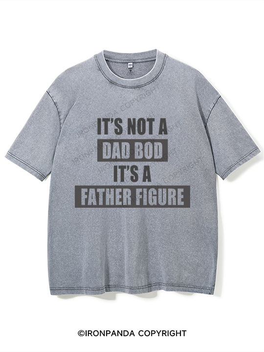 It's not a dad bod it's a father figure Washed Gym Shirt