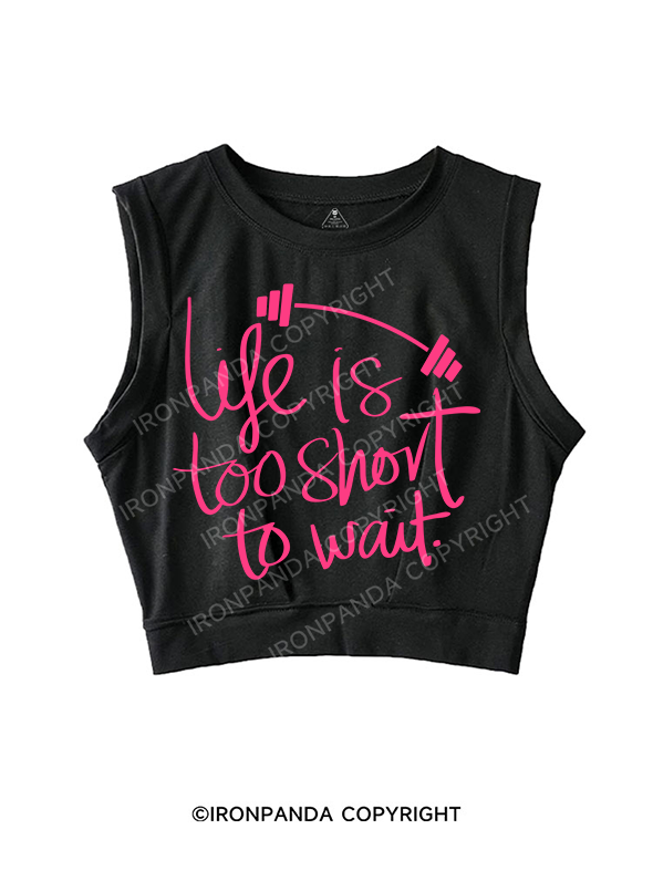 LIFE IS TOO SHORT TO WAIT SLEEVELESS CROP TOPS