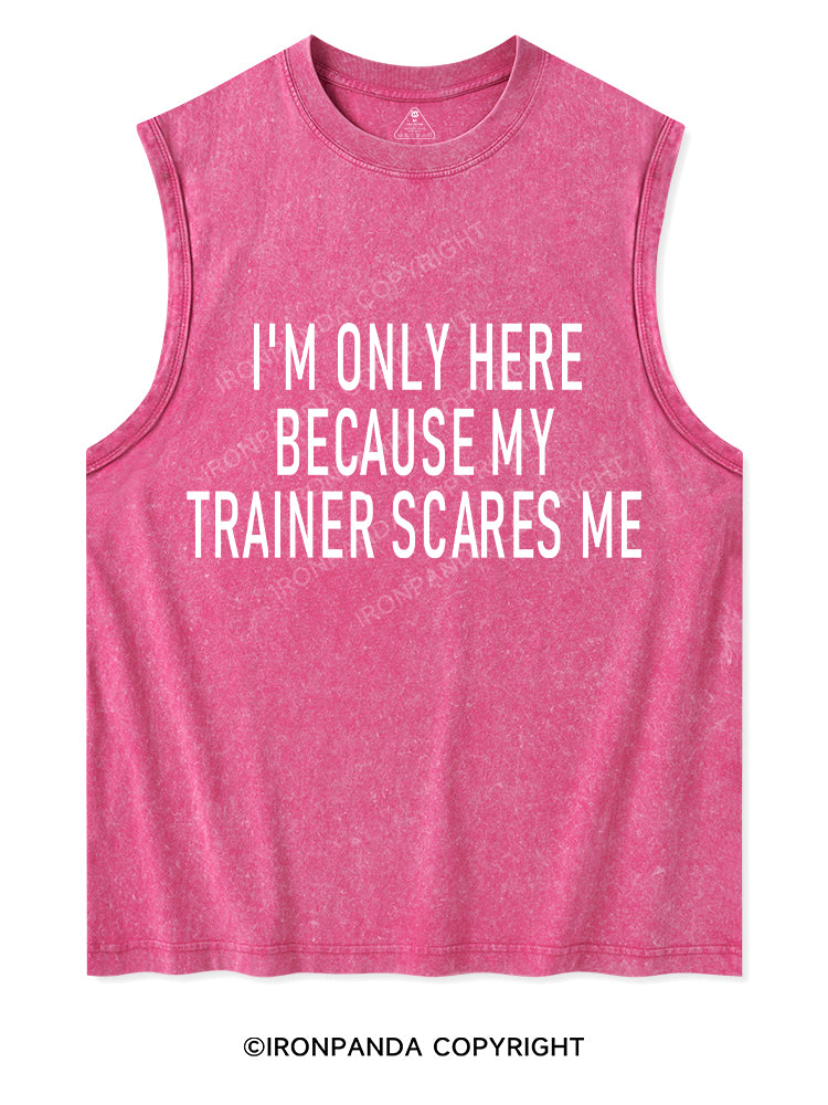 I'm Only Here Because My Trainer Scares Me Washed Tank