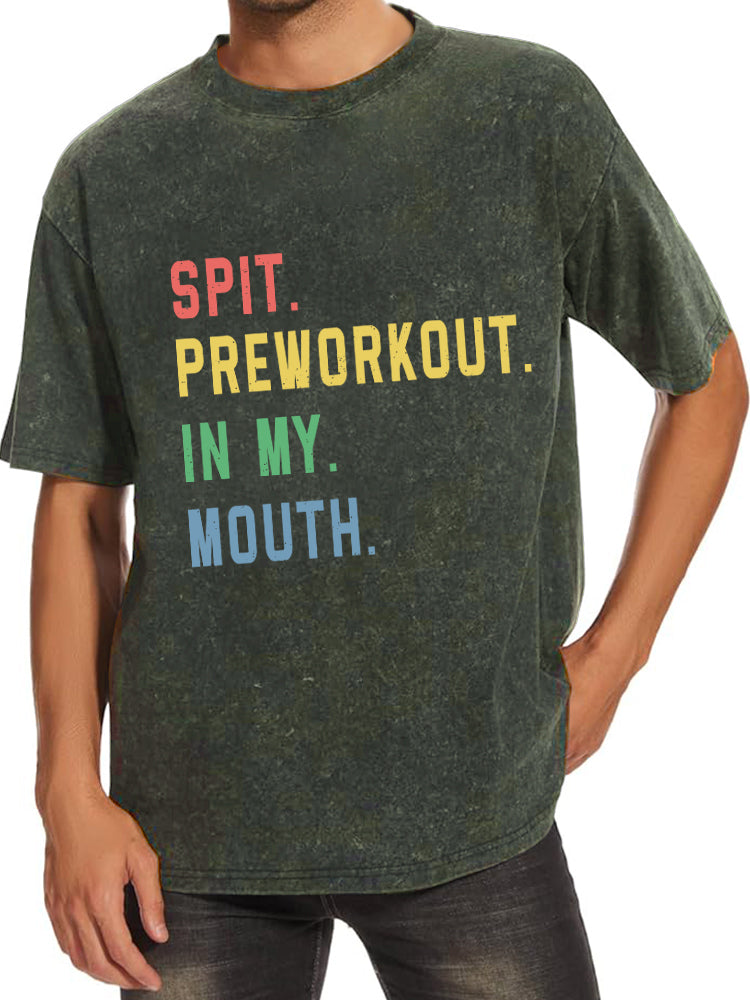 Spit Preworkout In My Mouth Washed Gym Shirt