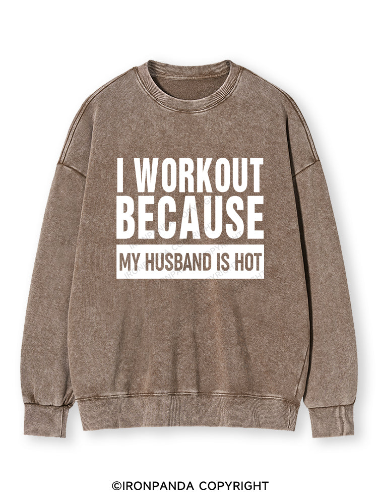 I WORKOUT BECAUSE MY HUSBAND IS HOT GYM Washed Sweatshirt