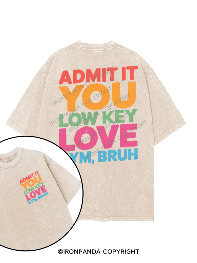 ADMIT IT YOU LOW KEY LOVE GYM BRUH printed Gym Shirt