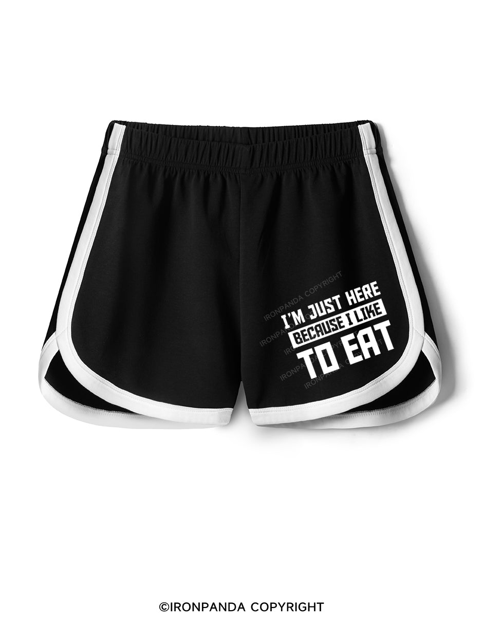 I ' M JUST HERE BECAUSE I LIKE TO EAT Workout Shorts