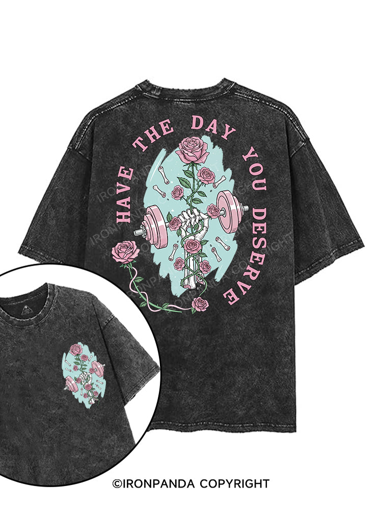 HAVE THE DAY YOU DESERVE printed Gym Shirt