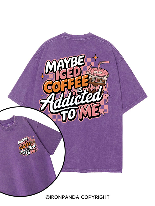 MAYBE ICED COFFEE IS ADDICTED TO ME printed Gym Shirt