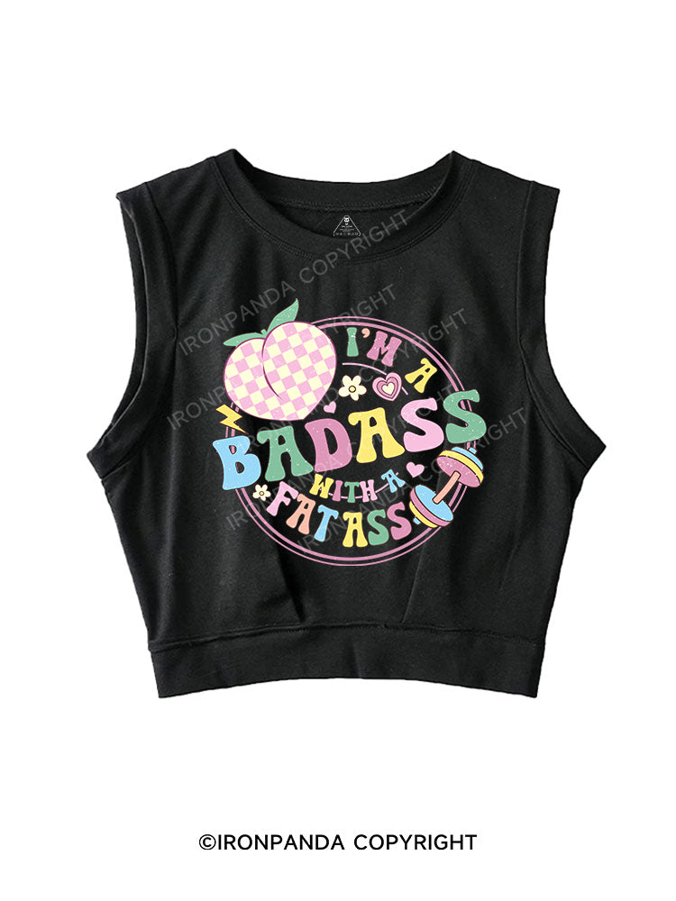 I'M A BADASS WITH A FAT ASS SLEEVELESS CROP TOPS