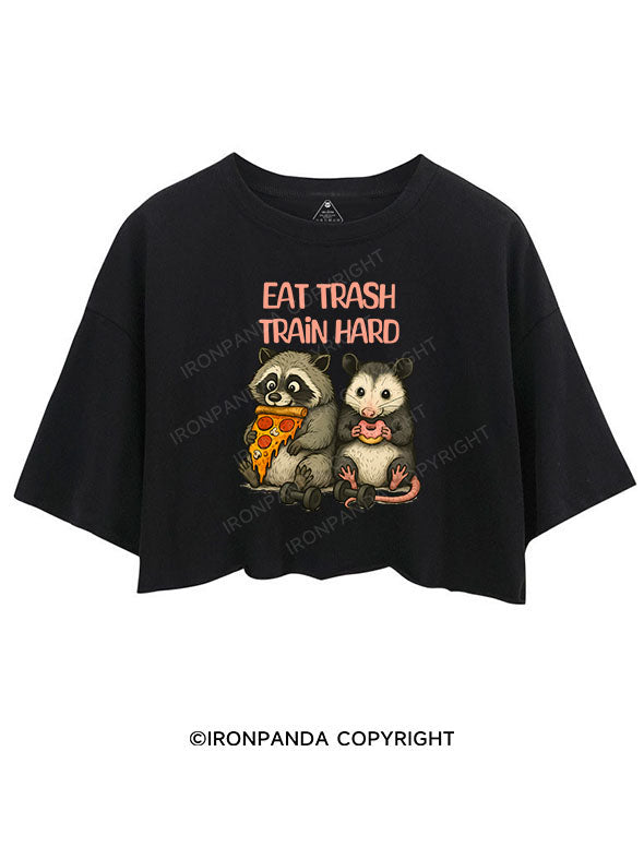 EAT TRASH TRAIN HARD CROP TOPS