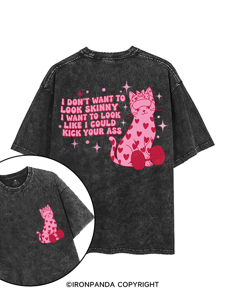 I don’t want to look skinny; I want to look like I could kick your ass printed Gym Shirt