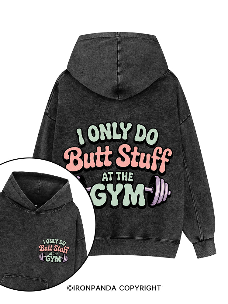 I ONLY DO BUTT STUFF AT THE GYM Printed Washed Gym Hoodie