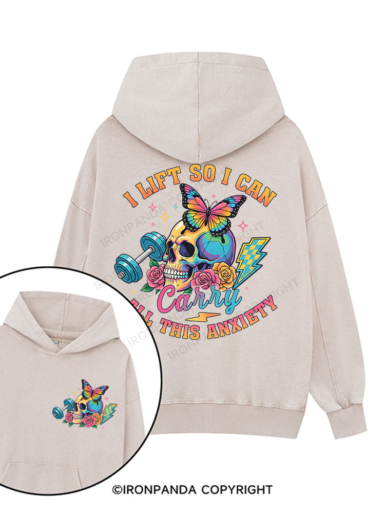 I LIFT SO I CAN CARRY ALL THIS ANXIETY Printed Washed Gym Hoodie