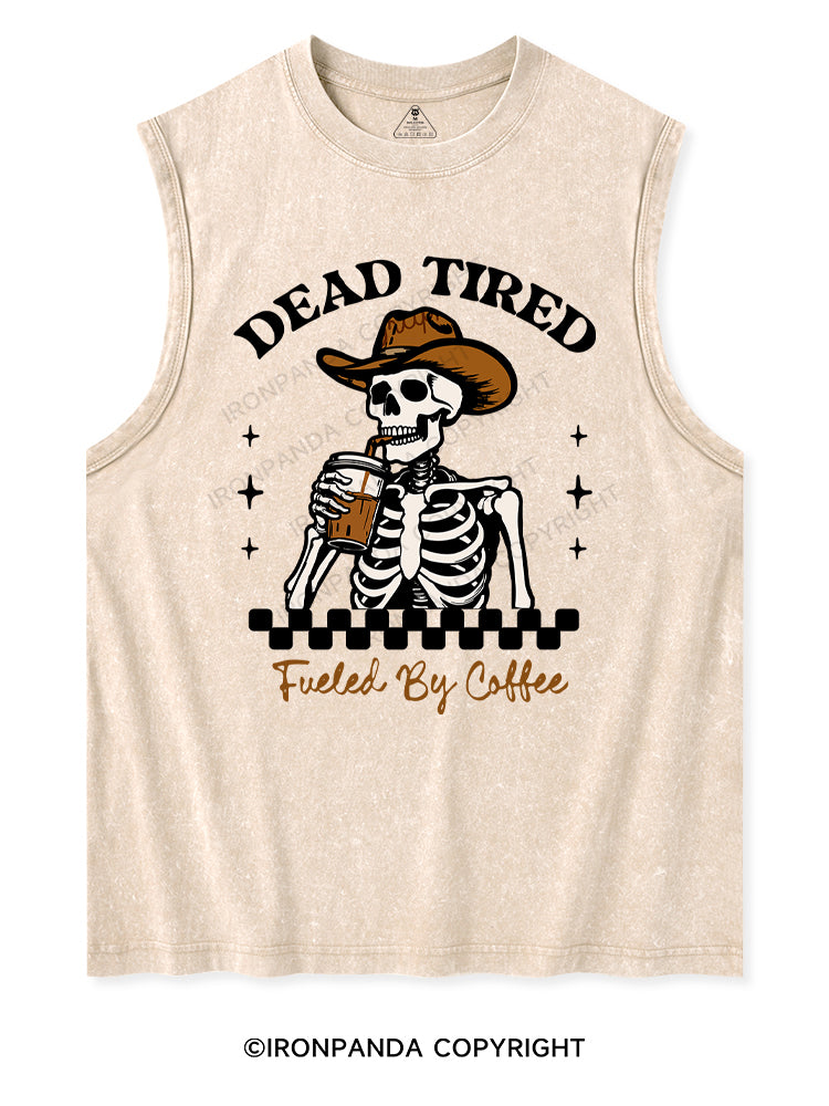 DEAD TIRED FUELED BY COFFEE Washed Tank
