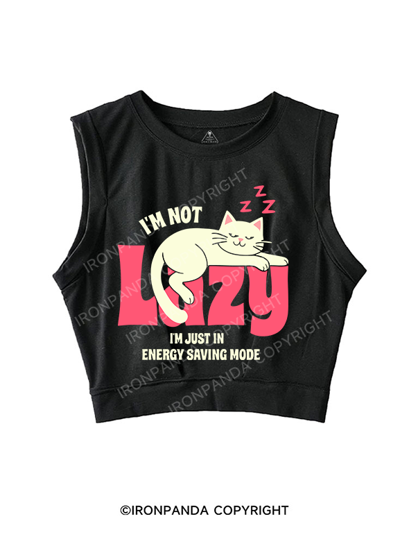 I'M NOT LAZY I'M JUST IN ENERGY SAVING MODE SLEEVELESS CROP TOPS