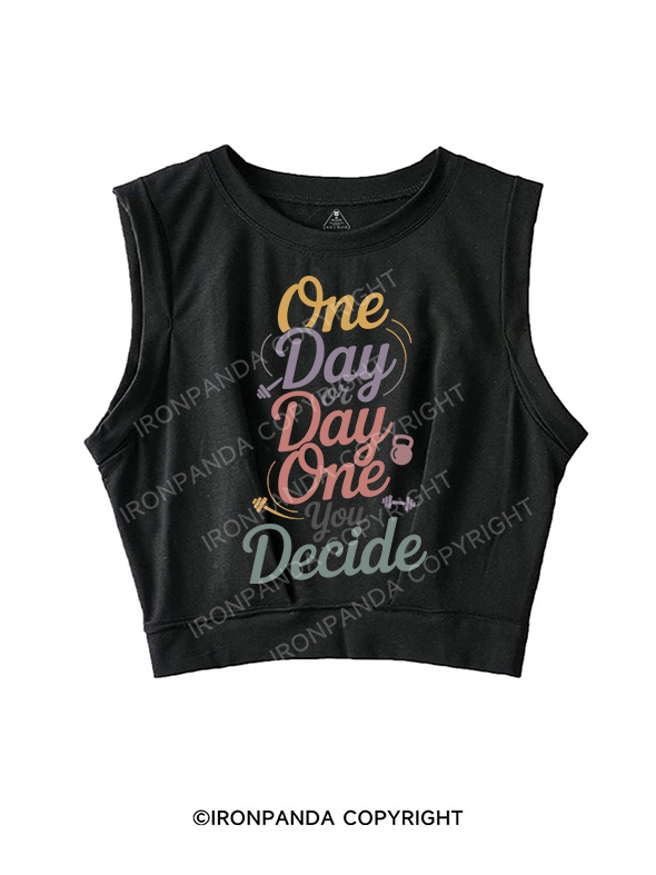 ONE DAY OR DAY ONE YOU DECIDESLEEVELESS CROP TOPS