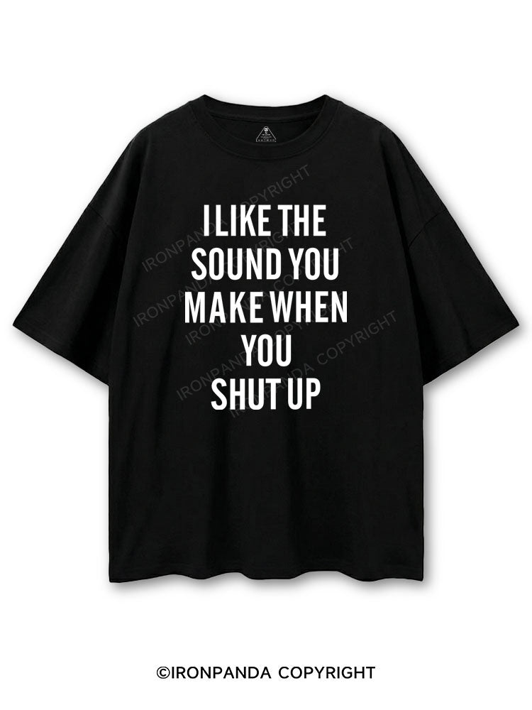 I LIKE THE SOUND YOU MAKE WHEN YOU SHUT UP COTTON PUMP COVER