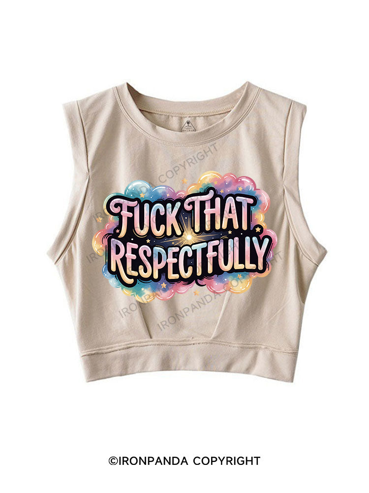 FUCK THAT RESPECTFULLY SLEEVELESS CROP TOPS