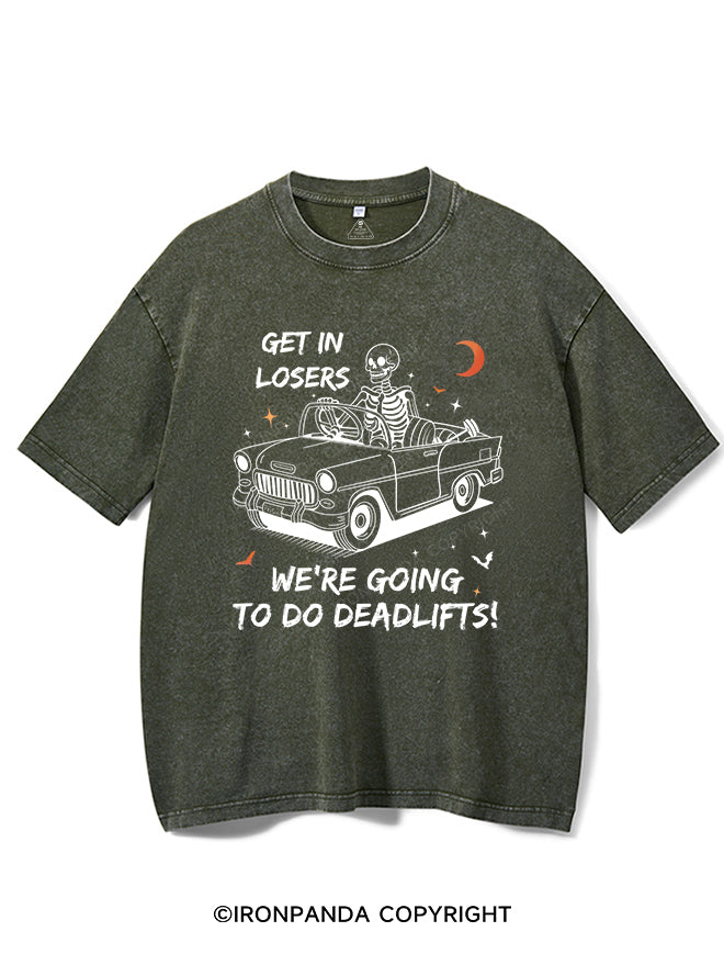 GET IN LOSERS WE'RE GOING TO DO DEADLIFTS VINTAGE GYM SHIRT