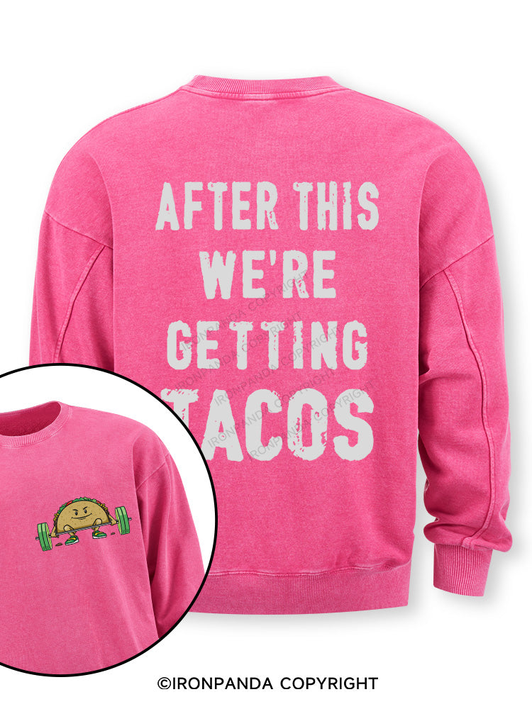 After This We're Getting Tacos Double-Sided Printed Washed Sweatshirt