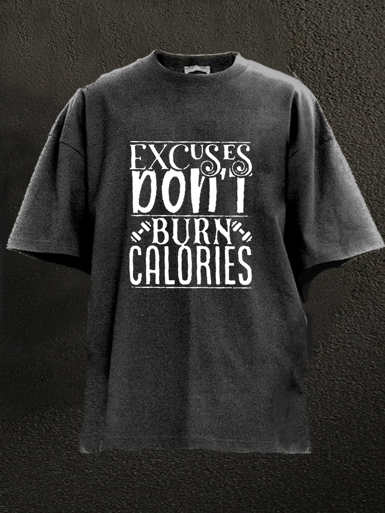 Excues Dont Burn Calories WASHED GYM SHIRT