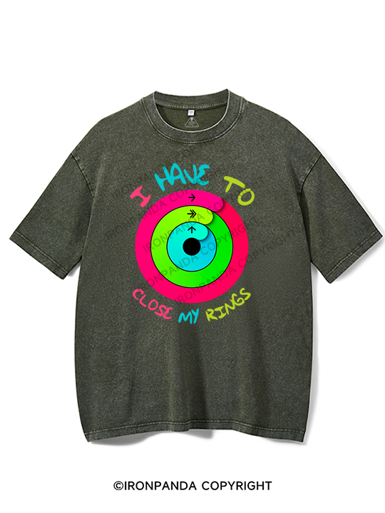 I Have to Close My Rings Washed Gym Shirt