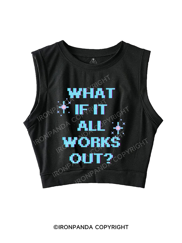 WHAT IF IT ALL WORKS OUT SLEEVELESS CROP TOPS