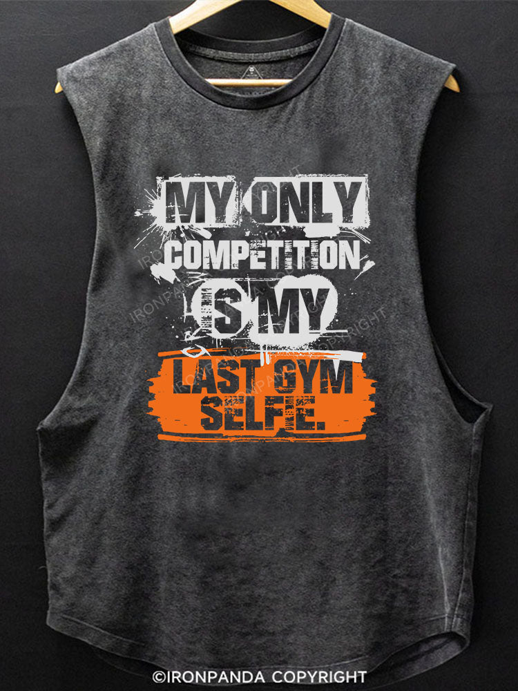 MY ONLY COMPETITION IS MY LAST GYM SELFIE SCOOP BOTTOM COTTON TANK
