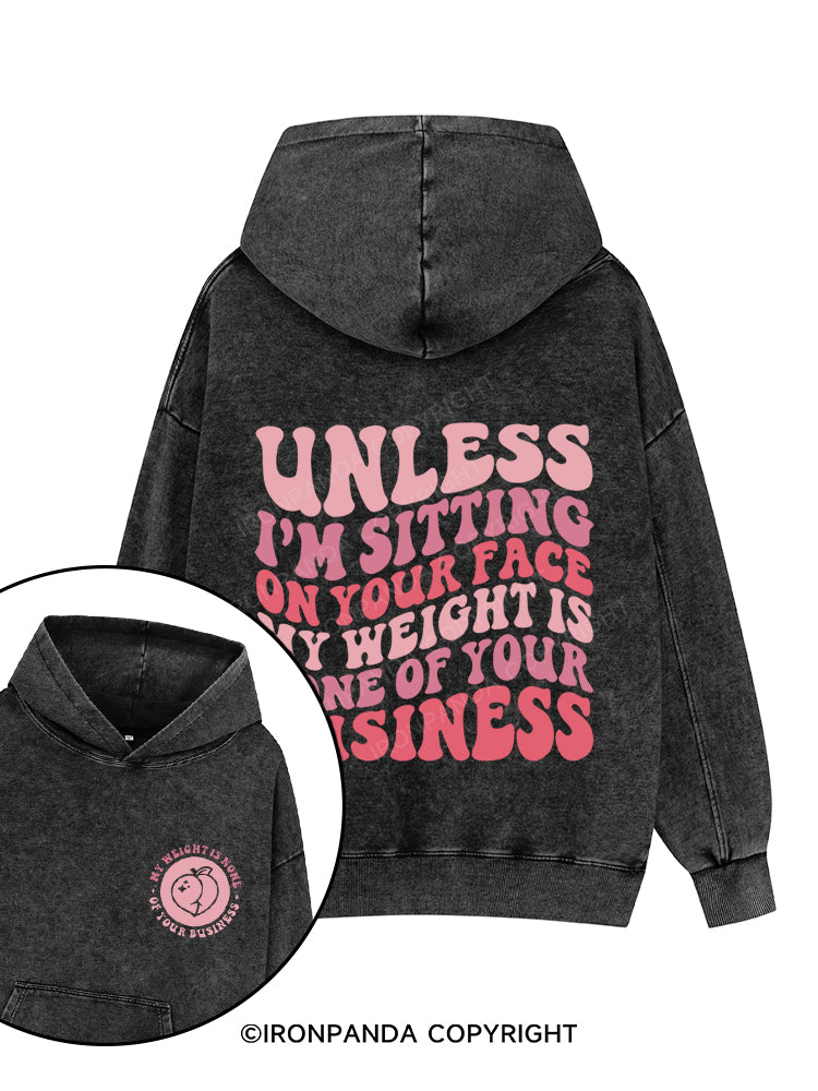 Unless I'm Sitting On Your Face My Weight Is None Of Your Business Printed Washed Gym Hoodie