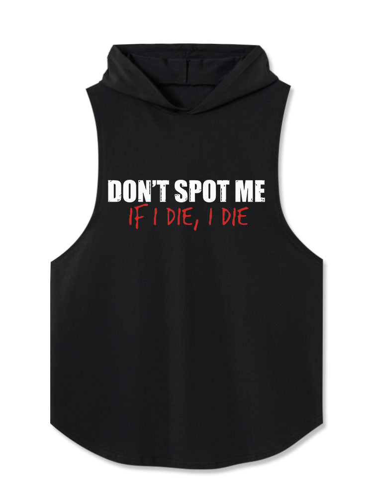 Don't Spot Me, If I Die, I Die Hooded Tank
