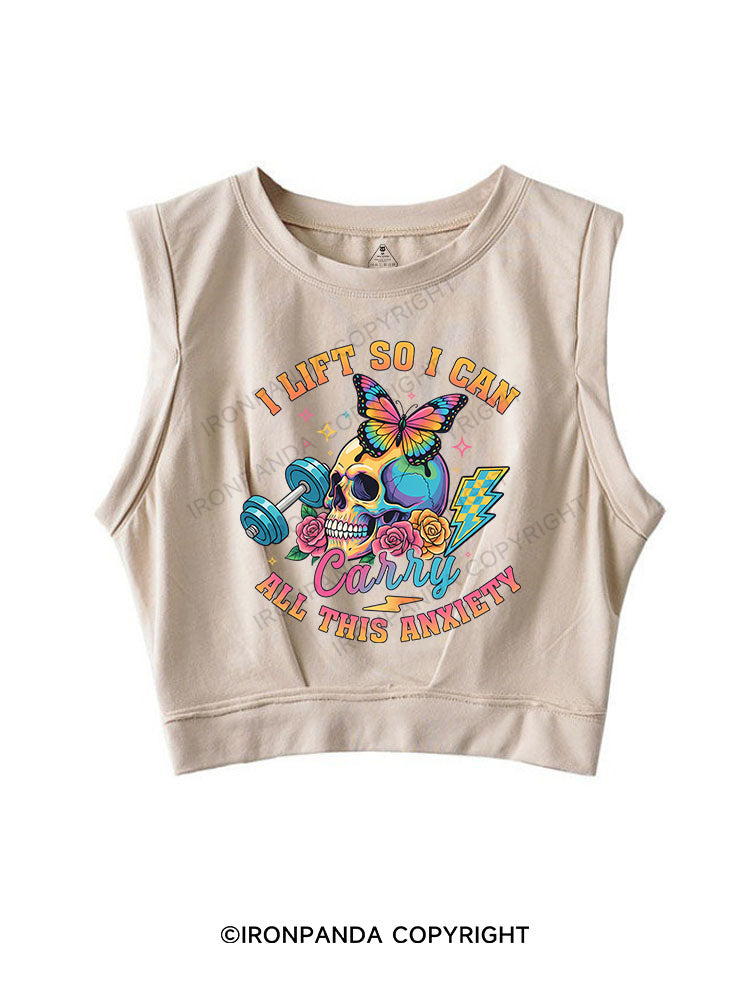 I LIFT SO I CAN CARRY ALL THIS ANXIETY  SLEEVELESS CROP TOPS