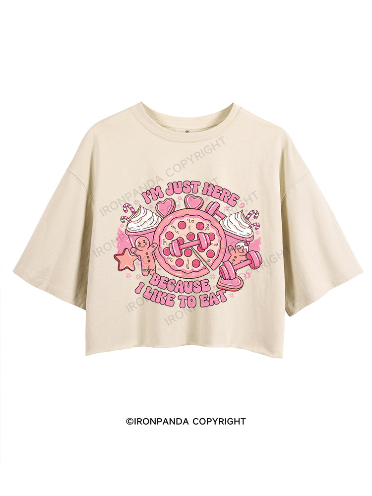 I'M JUST HERE BECAUSE I LIKE TO EAT CROP TOPS