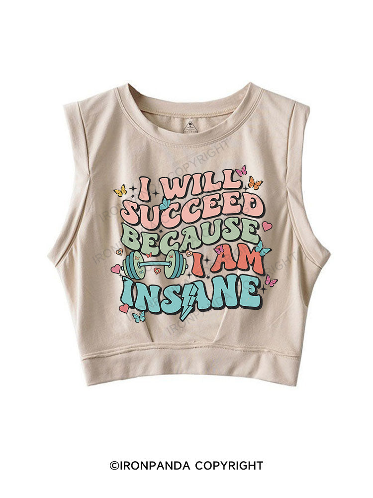 I WILL SUCCEED BECAUSE I AM INSANE SLEEVELESS CROP TOPS