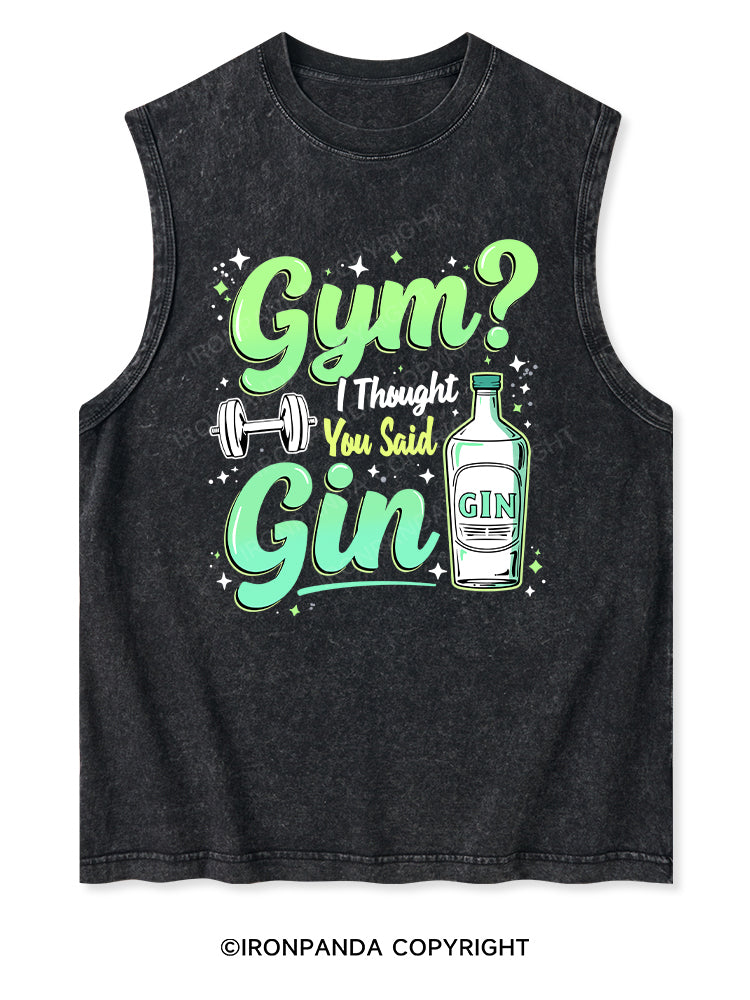 GYM I THOUGHT YOU SAID GIN Washed Tank