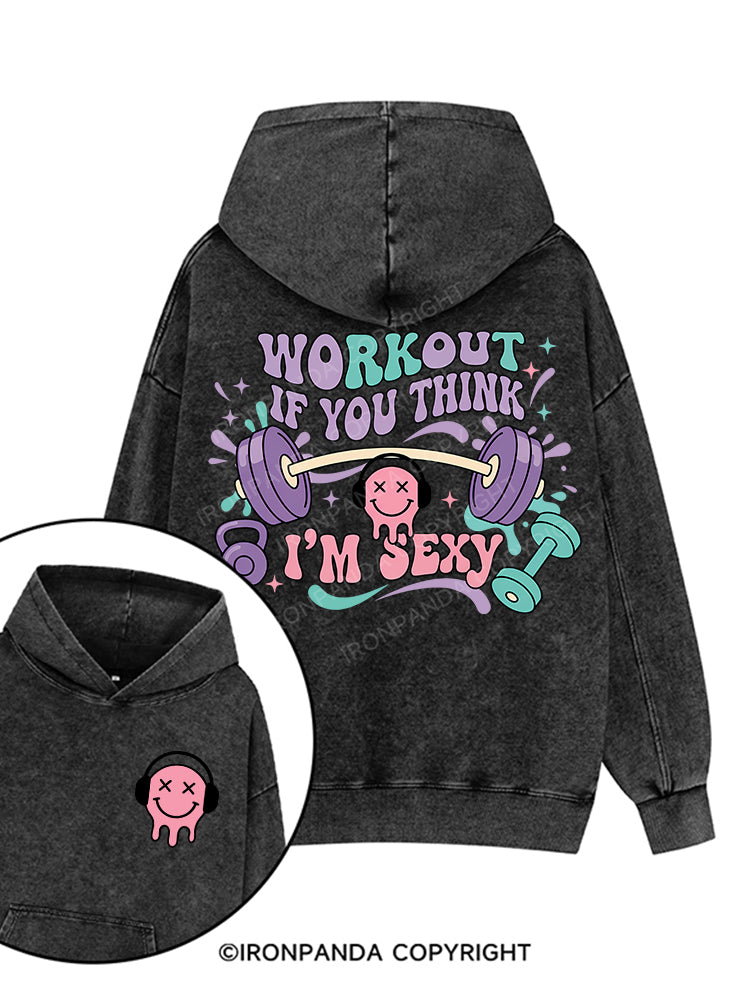Workout If You Think I'm Sexy Printed Washed Gym Hoodie