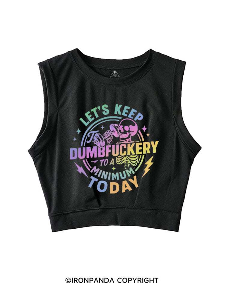 LET'S KEEP THE DUMBFUCKERY TO A MINIMUM TODAY SLEEVELESS CROP TOPS